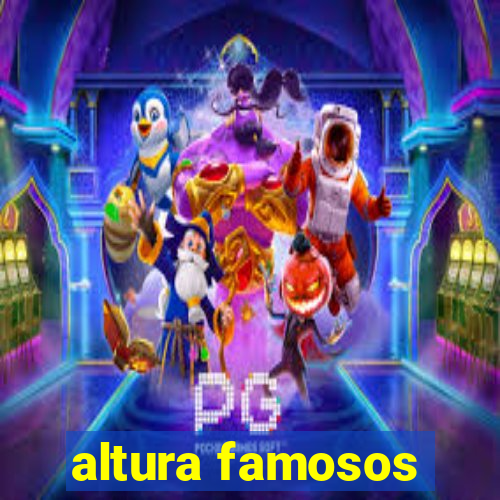 altura famosos